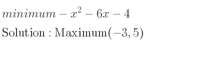 The minimum-x^2-6x-4 is Maximum(-3,5)
